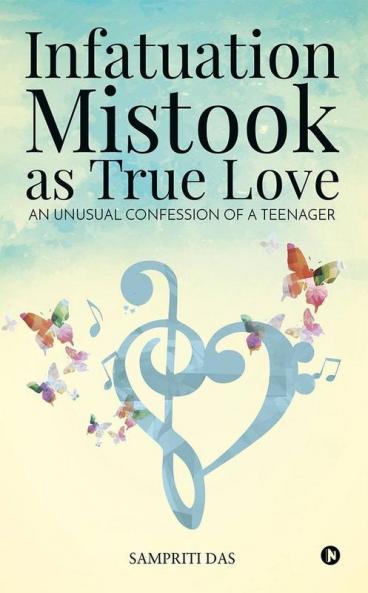 Infatuation Mistook As True Love : An Unusual Confession Of A Teenager