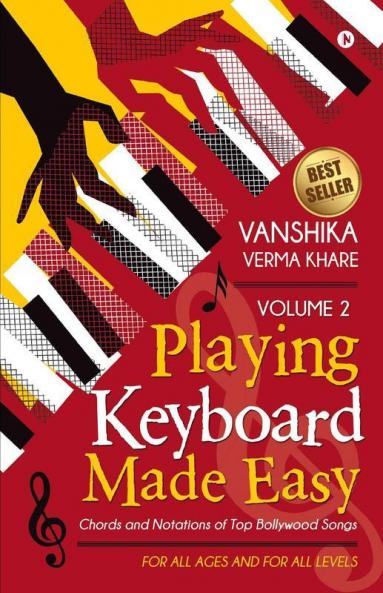 Playing Keyboard Made Easy Volume 2 : Chords And Notations Of Top Bollywood Songs