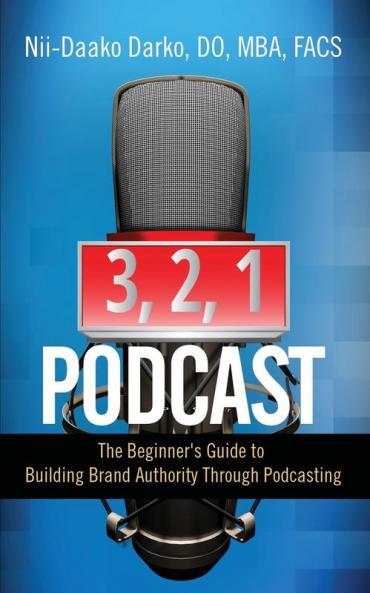 3 2 1...Podcast!: The Beginner's Guide to Building Brand Authority Through Podcasting
