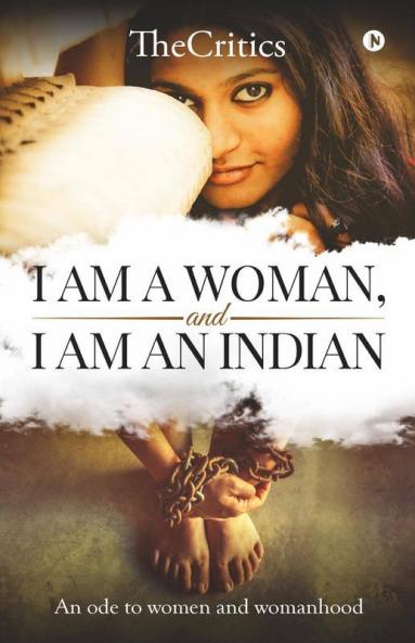 I Am A Woman And I Am An Indian : An Ode To Women And Womanhood