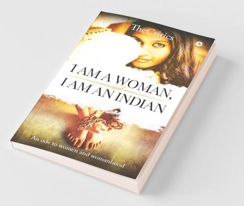 I Am A Woman And I Am An Indian : An Ode To Women And Womanhood