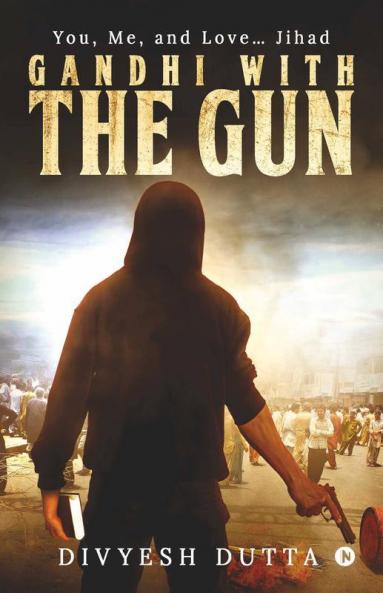 Gandhi With The Gun : You Me And Love… Jihad