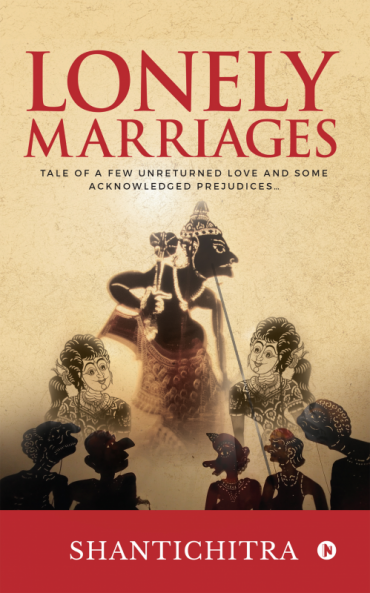 Lonely Marriages : Tale of a Few Unreturned Love and Some Acknowledged Prejudices‚Ä¶