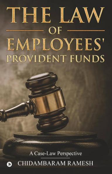 The Law Of Employees’ Provident Funds : A Case-Law Perspective