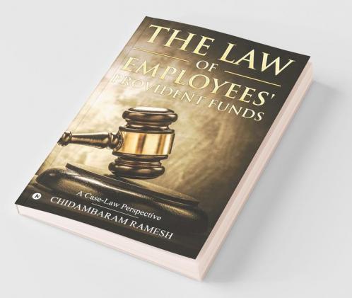 The Law Of Employees’ Provident Funds : A Case-Law Perspective
