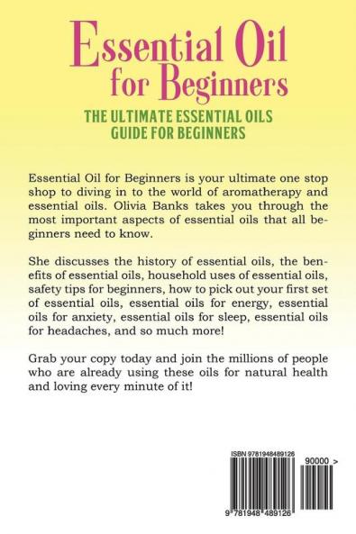Essential Oil for Beginners: The Ultimate Essential Oils Guide for Beginners: Includes History Benefits Household Uses Safety Tips Essential Oils for Headaches Sleep Anxiety and Other Ailments
