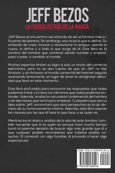 Jeff Bezos: La Fuerza Detrás de la Marca: Introspección y Análisis de la Vida y Logros del Hombre más Rico del Planeta