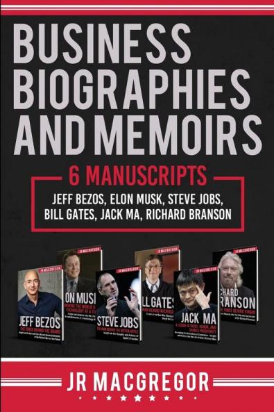 Business Biographies and Memoirs: 6 Manuscripts: Jeff Bezos Elon Musk Steve Jobs Bill Gates Jack Ma Richard Branson
