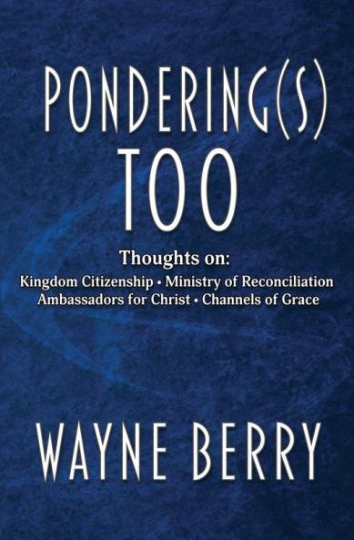 Pondering(s) Too: Thoughts on Kingdom Citizenship - Ministry of Reconciliation - Ambassadors for Christ - Channels of Grace: 2