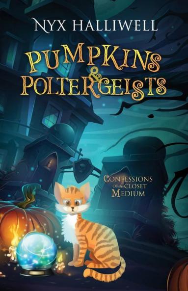 Pumpkins & Poltergeists: Confessions of a Closet Medium Book 1