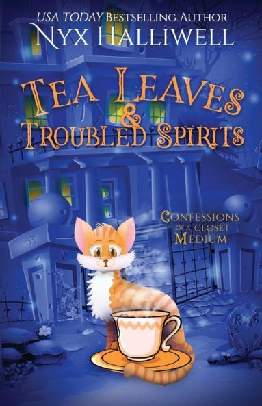 Tea Leaves & Troubled Spirits Confessions of a Closet Medium Book 6