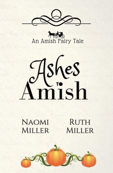 Ashes to Amish: A Plain Fairy Tale: 1 (Plain Fairy Tales)
