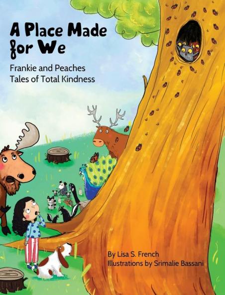 A Place Made for We: A story about the importance of caring for nature and animals.: 5 (Frankie and Peaches: Tales of Total Kindness Book 5)
