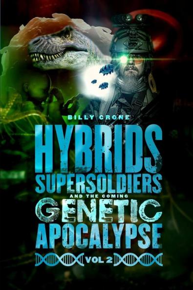 Hybrids Super Soldiers & the Coming Genetic Apocalypse Vol.2