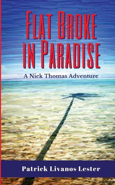 Flat Broke in Paradise: 1 (Nick Thomas Adventure)