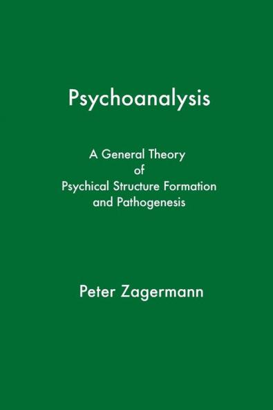 Psychoanalysis: A General Theory of Psychical Structure Formation and Pathogenesis