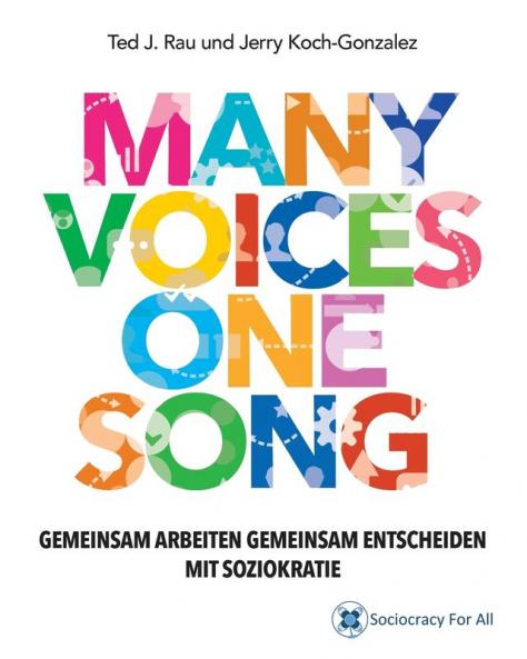 Many Voices One Song. Gemeinsam Arbeiten Gemeinsam Entscheiden Mit Soziokratie