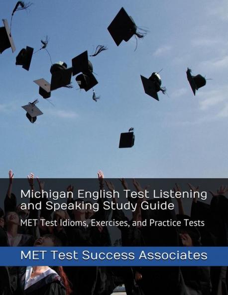 Michigan English Test Listening and Speaking Study Guide: MET Test Idioms Exercises and Practice Tests