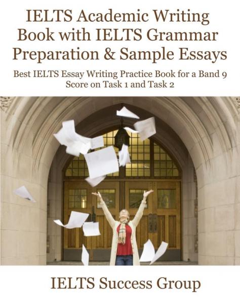 IELTS Academic Writing Book with IELTS Grammar Preparation &amp; Sample Essays