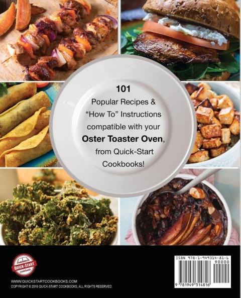 Cooking with the Oster Countertop Toaster Oven A Quick-Start Cookbook: 101 Easy and Delicious Recipes Plus Pro Tips and Illustrated Instructions from Quick-Start Cookbooks!