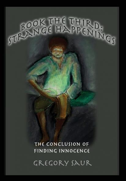 Book the Third: Strange Happenings: The Conclusion of Finding Innocence: 3