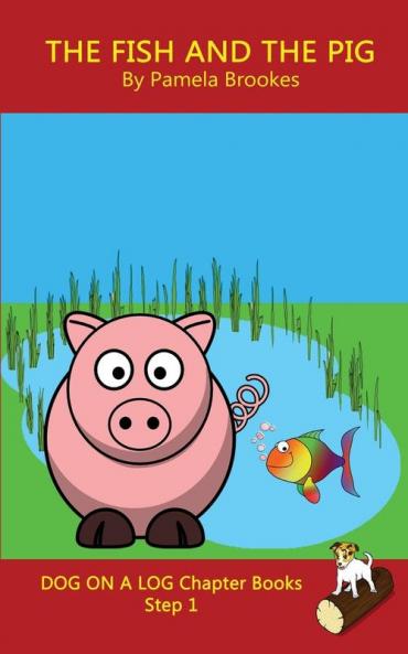 The Fish and The Pig Chapter Book: Sound-Out Phonics Books Help Developing Readers including Students with Dyslexia Learn to Read (Step 1 in a ... Books): 5 (Dog on a Log Chapter Books)