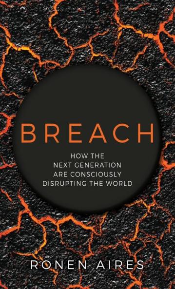 Breach: How the Next Generation are Consciously Disrupting the World