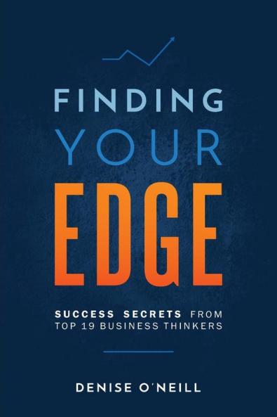 Finding Your Edge: Success Secrets From Top 19 Business Thinkers