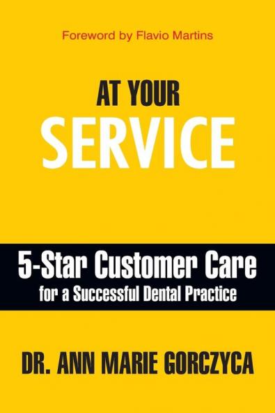 At Your Service: 5-Star Customer Care for a Successful Dental Practice