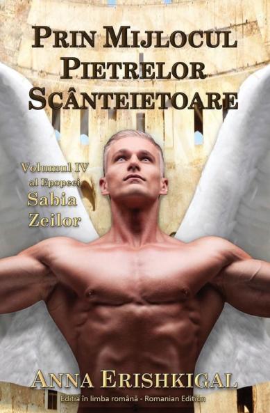 Prin Mijlocul Pietrelor Scânteietoare (Ediția Română): Volumul Iv Al Epopeei "Sabia Zeilor (Romanian Edition)