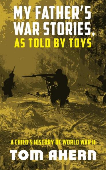 My Father's War Stories As Told By Toys