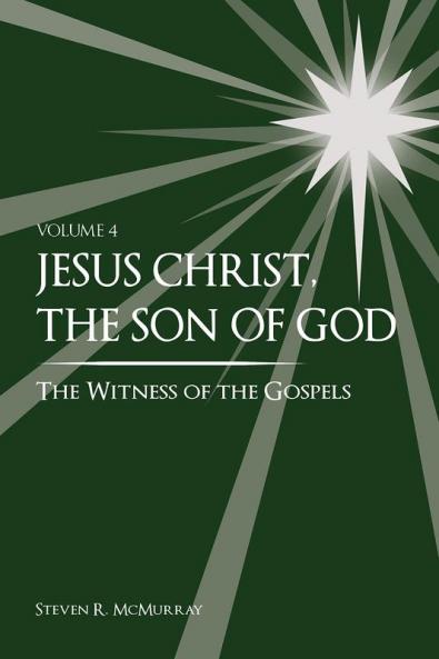 Jesus Christ the Son of God the Witness of the Gospels Vol. 4