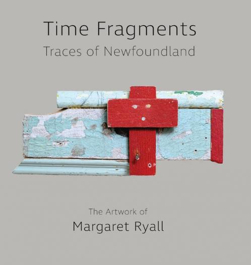 Time Fragments: Traces of Newfoundland The Artwork of Margaret Ryall: 1 (Komatik Artists')