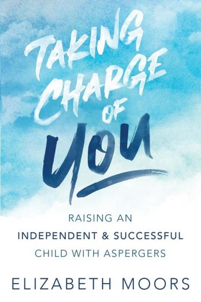Taking Charge of You: Raising an Independent & Successful Child with Aspergers