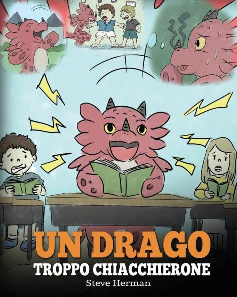 Un drago troppo chiacchierone: (A Dragon With His Mouth On Fire) Una simpatica storia per bambini per insegnare loro a non interrompere le altre ... parlando.: 10 (My Dragon Books Italiano)