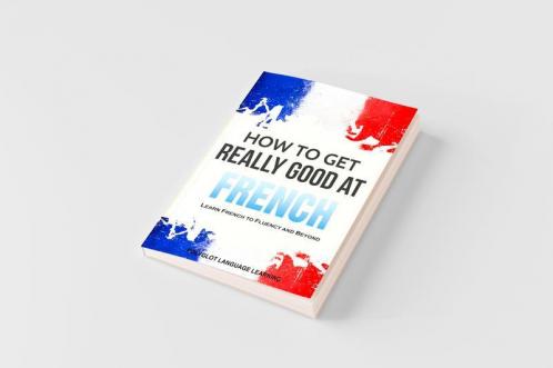 How to Get Really Good at French