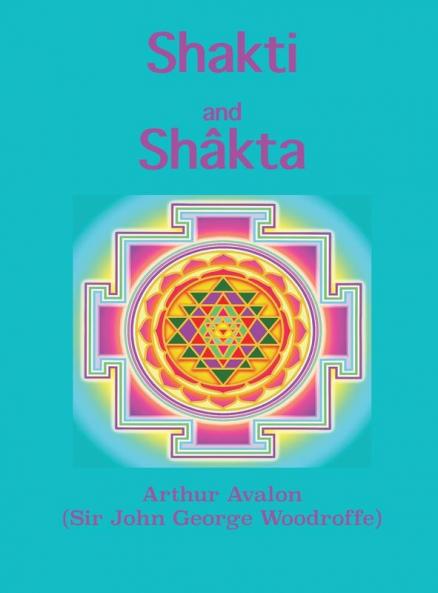 Shakti and Shkta: Essays and Addresses on the Shakta tantrashastra