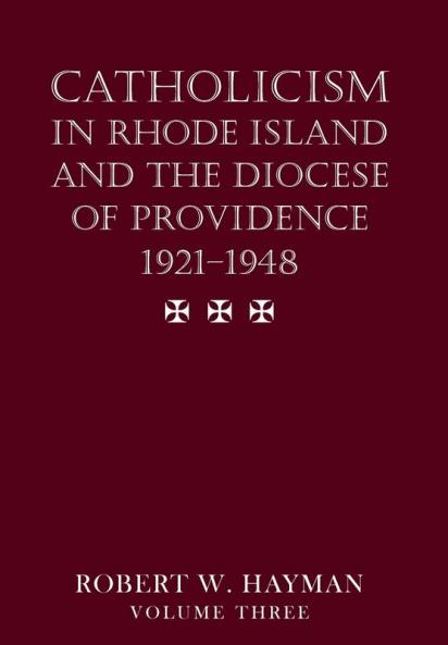 Catholicism in Rhode Island and the Diocese of Providence 1921-1948 volume 3