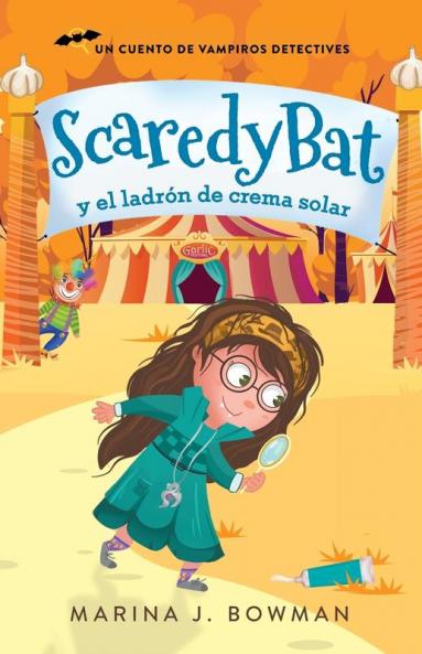 Scaredy Bat Y El Ladrón De Crema Solar: Spanish Edition (Scaredy Bat: Serie De Una Vampirita Detective)