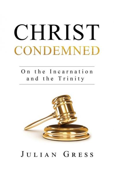 Christ Condemned: On the Incarnation and the Trinity