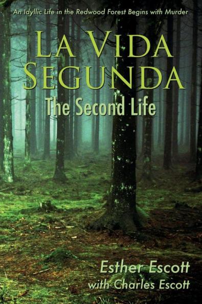 La Vida Segunda: The Second Life: An Idyllic Life in the Redwood Forest Begins with Murder