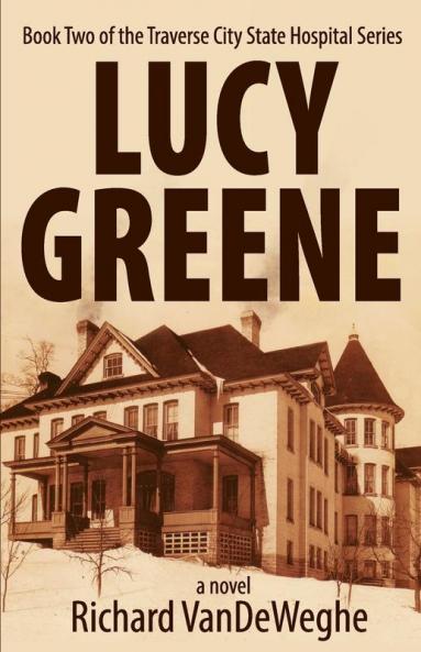 Lucy Greene: Book Two of the Traverse City State Hospital Series: 2