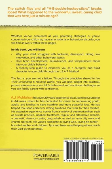 I've Tried Everything & Nothing Works: Empowering Your 12 & Under Child to Overcome Severe Emotional and Behavioral Challenges