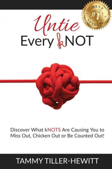 Untie Every kNOT: Discover What kNOTS Are Causing You to Miss Out Chicken Out or Be Counted Out!