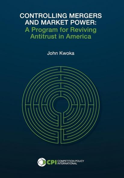 Controlling Mergers and Market Power: A Program for Reviving Antitrust in America