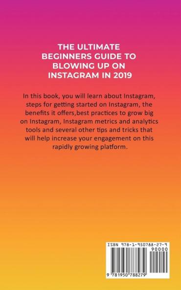 The Ultimate Beginners Guide to Blowing Up on Instagram in 2019: How to Leverage Attention and the Power of Social Media Marketing to Create Your Personal Brand (Influencer Strategies)