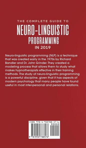 The Complete Guide to Neuro-Linguistic Programming in 2019 How to Use NLP to Overcome Your Fears and Master Psychology Emotional Intelligence Stress Management and Ethical Manipulation