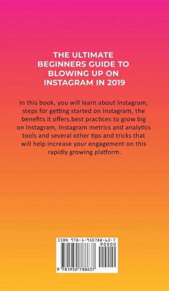 The Ultimate Beginners Guide to Blowing Up on Instagram in 2019: How to Leverage Attention and the Power of Social Media Marketing to Create Your Personal Brand (Influencer Strategies)