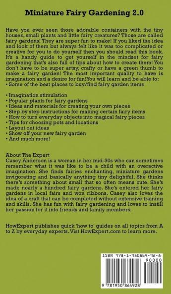 Miniature Fairy Gardening 2.0: A Quick Step by Step Guide on How to Make Your Own Fun Miniature Fairy Gardens