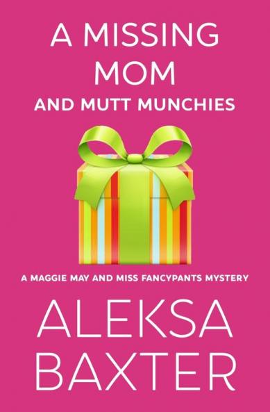 A Missing Mom and Mutt Munchies: 4 (A Maggie May and Miss Fancypants Mystery)